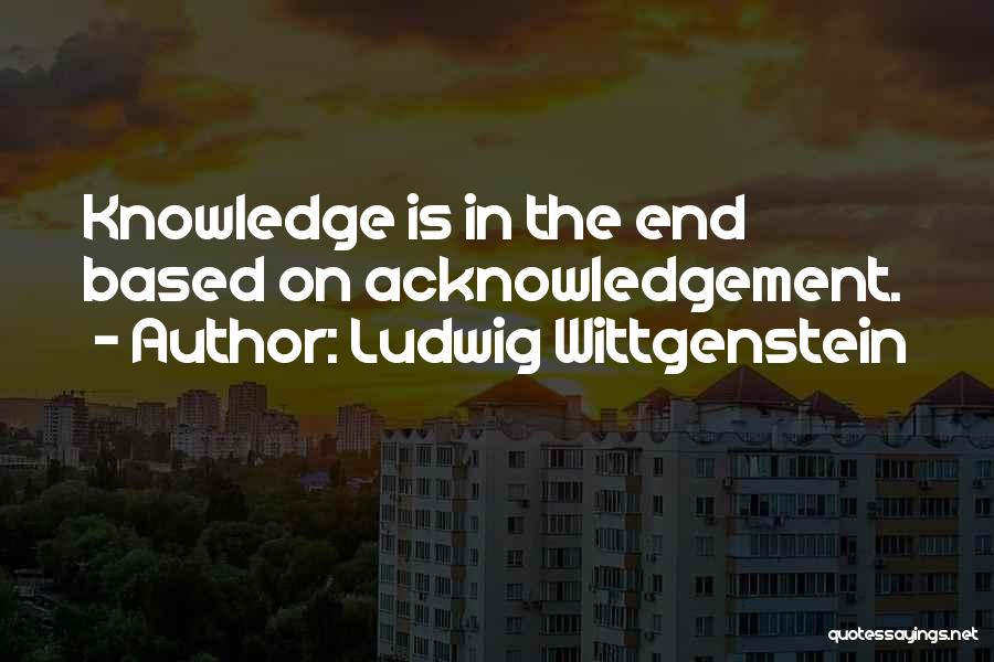 Self Acknowledgement Quotes By Ludwig Wittgenstein