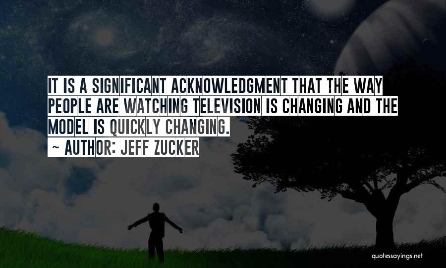 Self Acknowledgment Quotes By Jeff Zucker