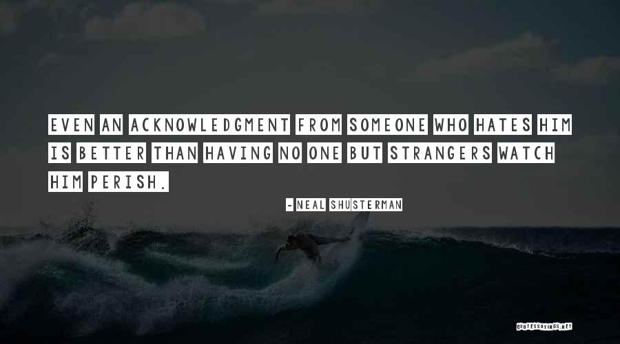 Self Acknowledgment Quotes By Neal Shusterman Self Acknowledgment Quotes By Neal Shusterman