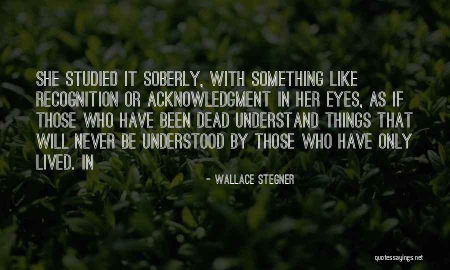 Self Acknowledgment Quotes By Wallace Stegner