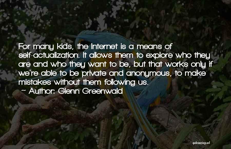 Self Actualization Quotes By Glenn Greenwald