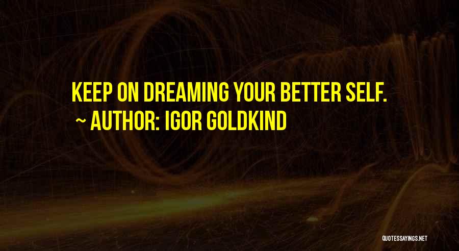 Self Actualization Quotes By Igor Goldkind
