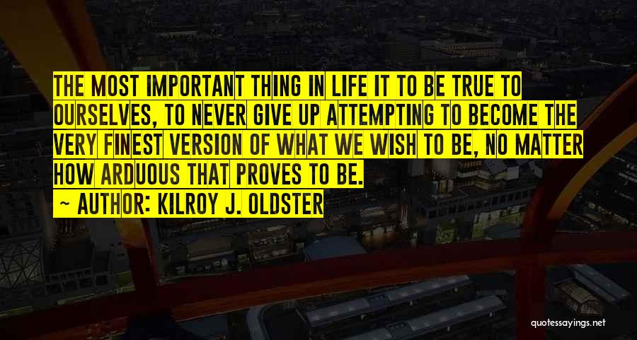 Self Actualization Quotes By Kilroy J. Oldster