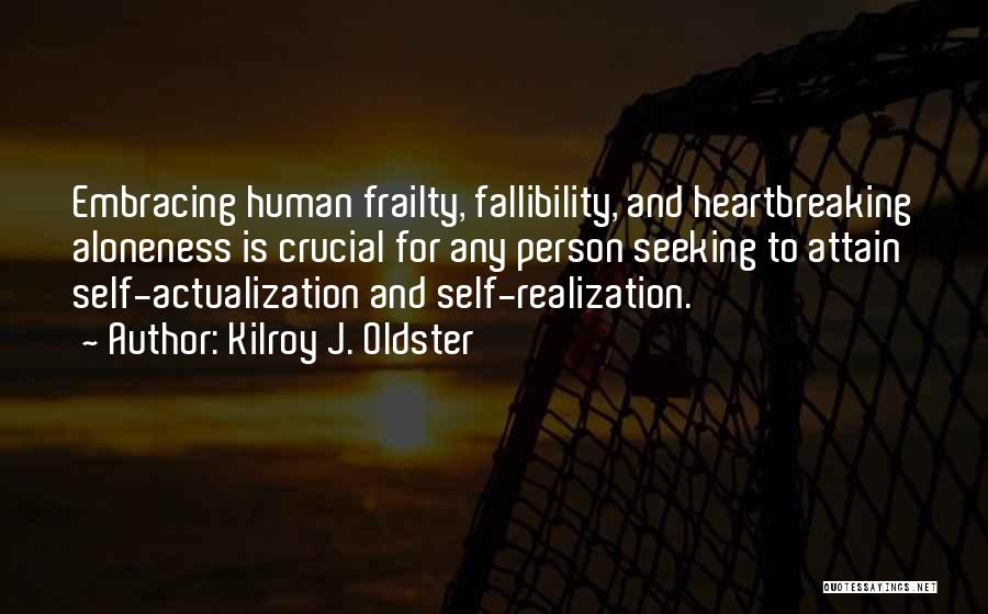 Self Actualization Quotes By Kilroy J. Oldster