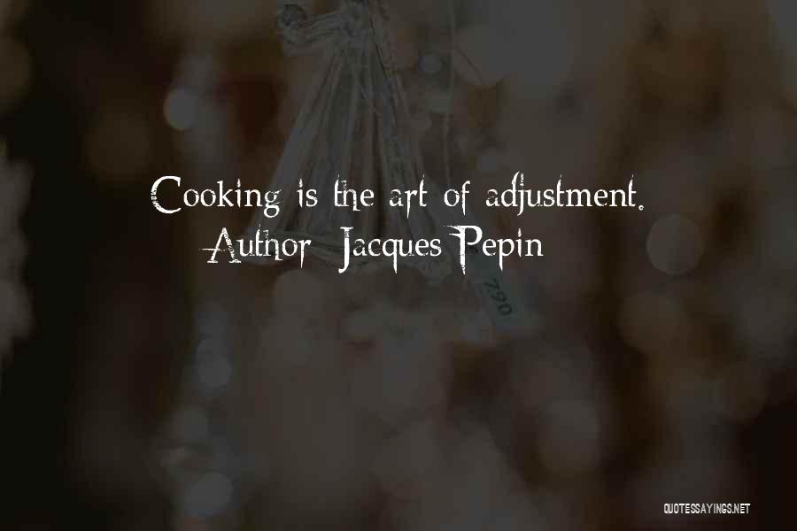 Self Adjustment Quotes By Jacques Pepin