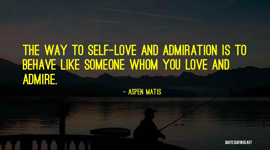 Self Admiration Quotes By Aspen Matis