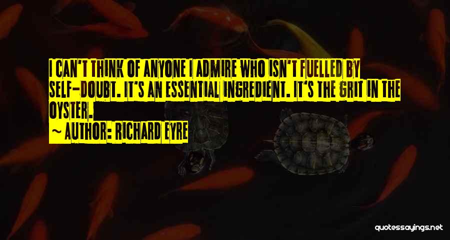 Self Admire Quotes By Richard Eyre