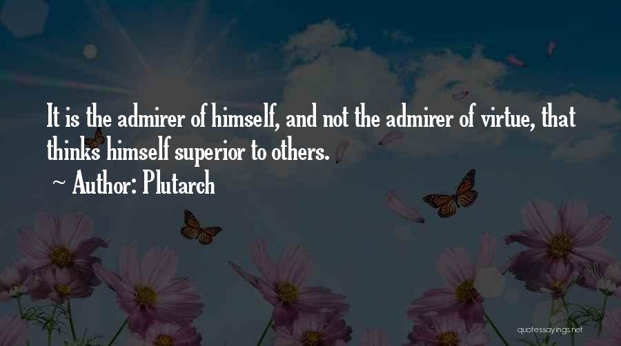 Self Admirer Quotes By Plutarch