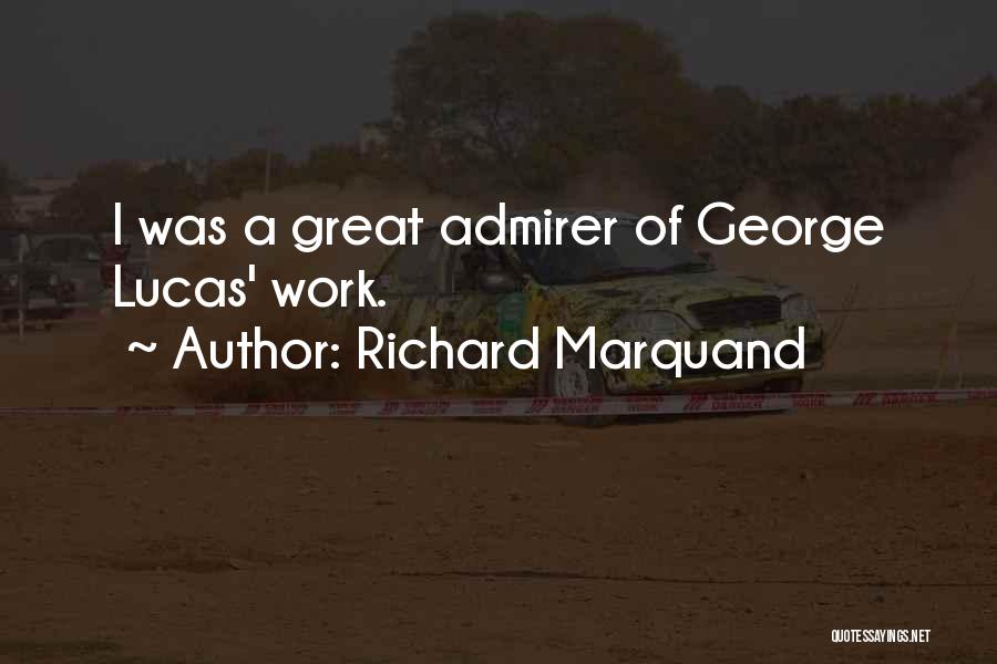 Self Admirer Quotes By Richard Marquand