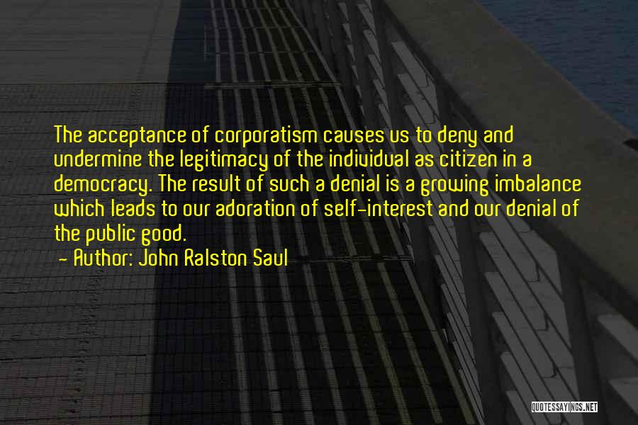 Self Adoration Quotes By John Ralston Saul