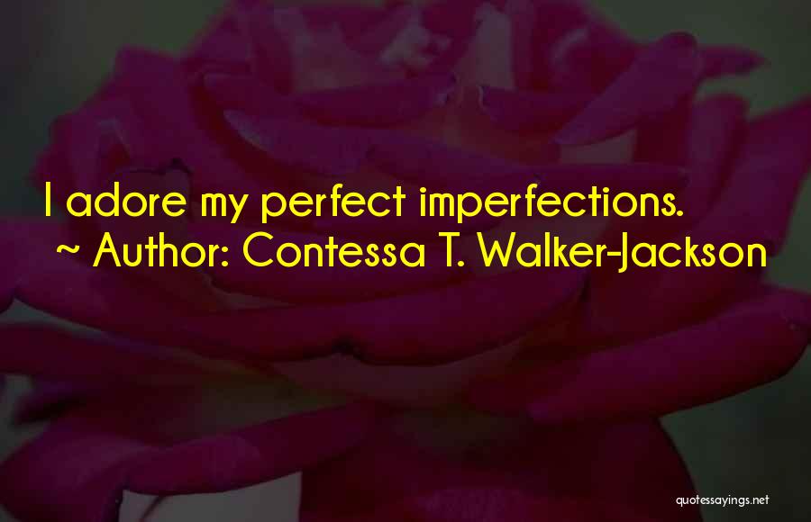 Self Adore Quotes By Contessa T. Walker-Jackson