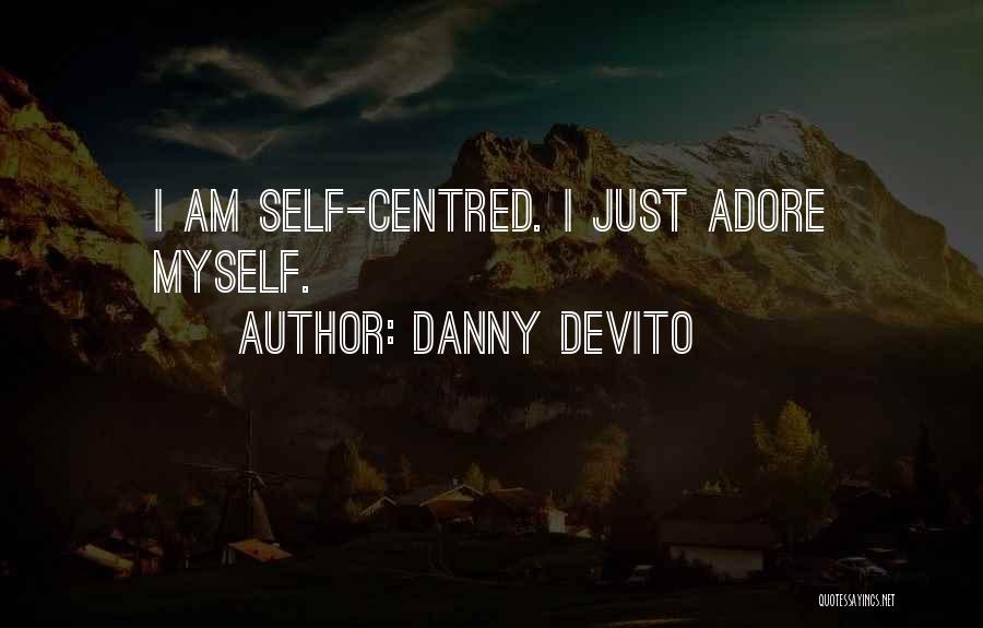 Self Adore Quotes By Danny DeVito