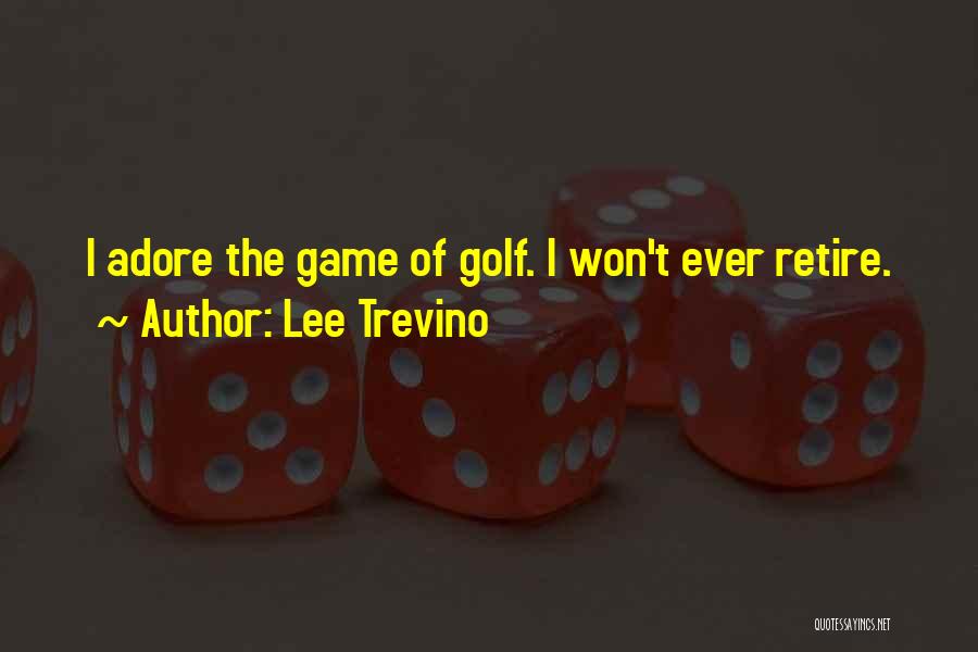 Self Adore Quotes By Lee Trevino