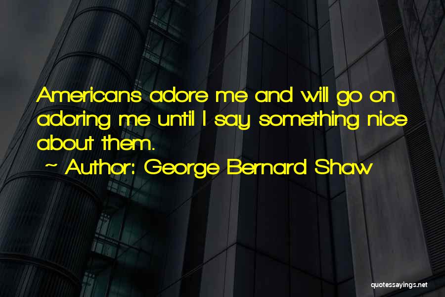 Self Adoring Quotes By George Bernard Shaw