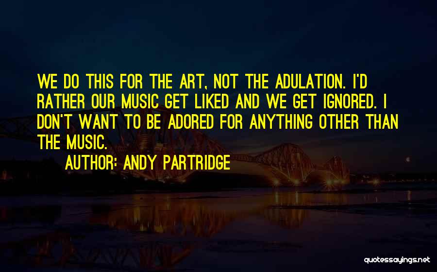 Self Adulation Quotes By Andy Partridge