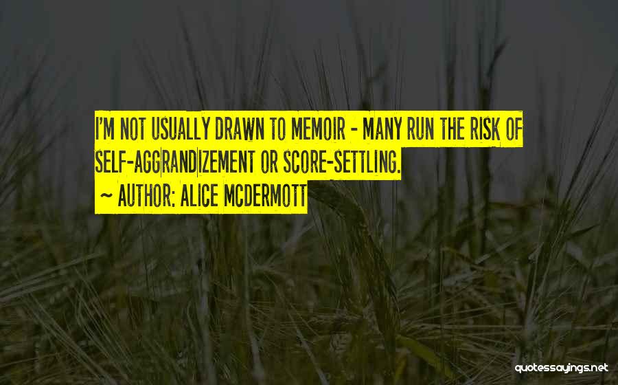 Self Aggrandizement Quotes By Alice McDermott