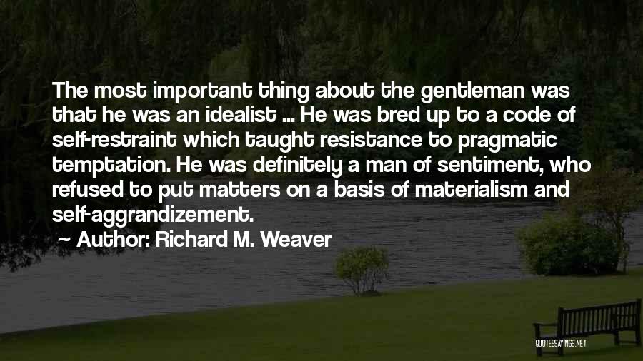 Self Aggrandizement Quotes By Richard M. Weaver