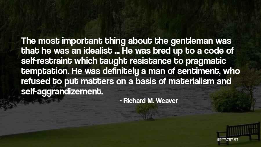 Self Aggrandizement Quotes By Richard M. Weaver