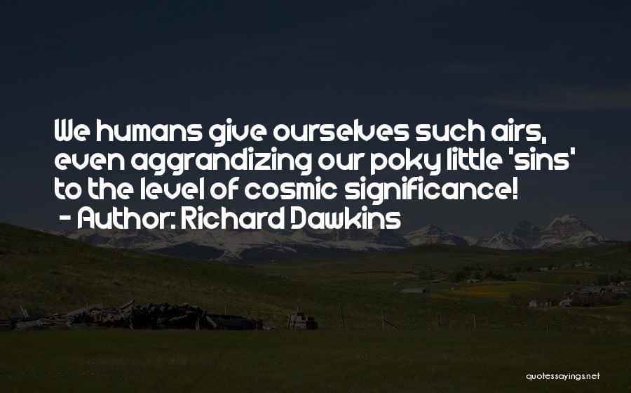 Self Aggrandizing Quotes By Richard Dawkins