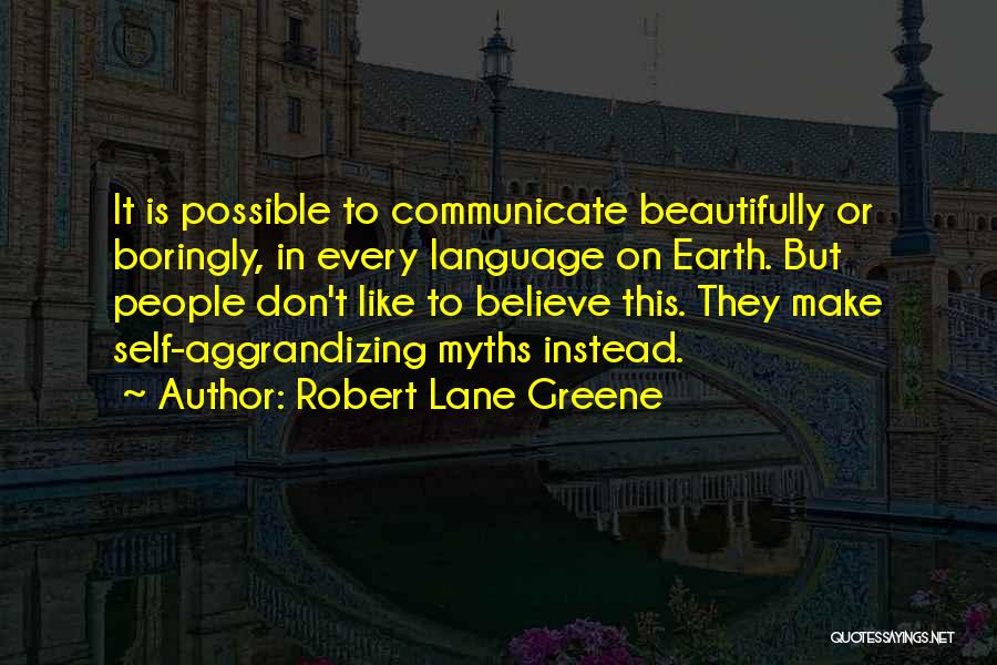 Self Aggrandizing Quotes By Robert Lane Greene