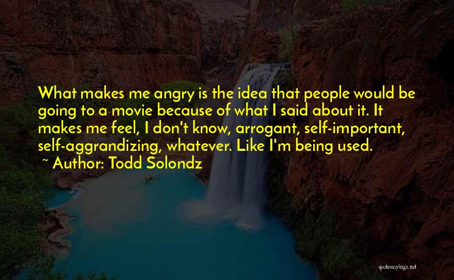 Self Aggrandizing Quotes By Todd Solondz