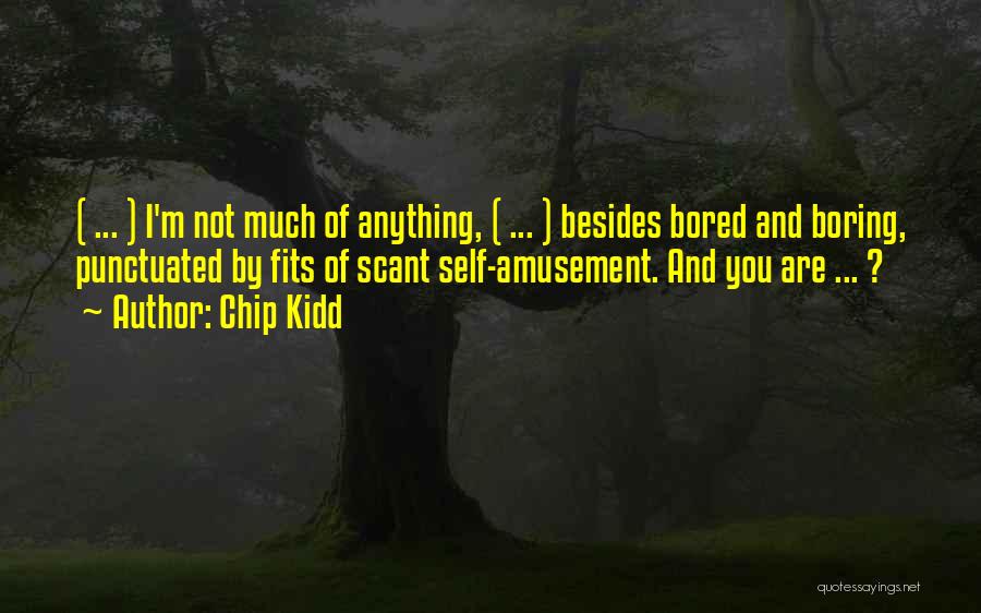 Self Amusement Quotes By Chip Kidd