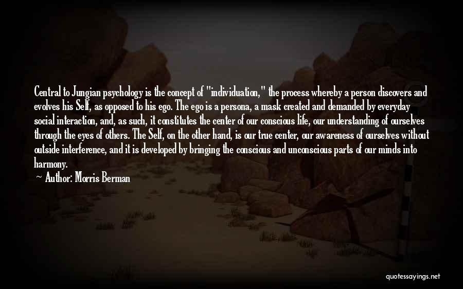 Self Awareness Psychology Quotes By Morris Berman