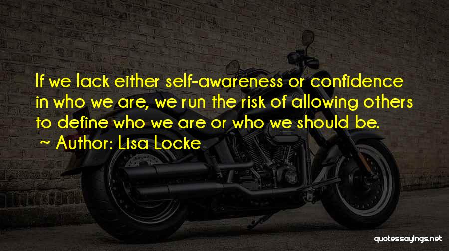Self Awareness Quotes By Lisa Locke Self Awareness Quotes By Lisa Locke