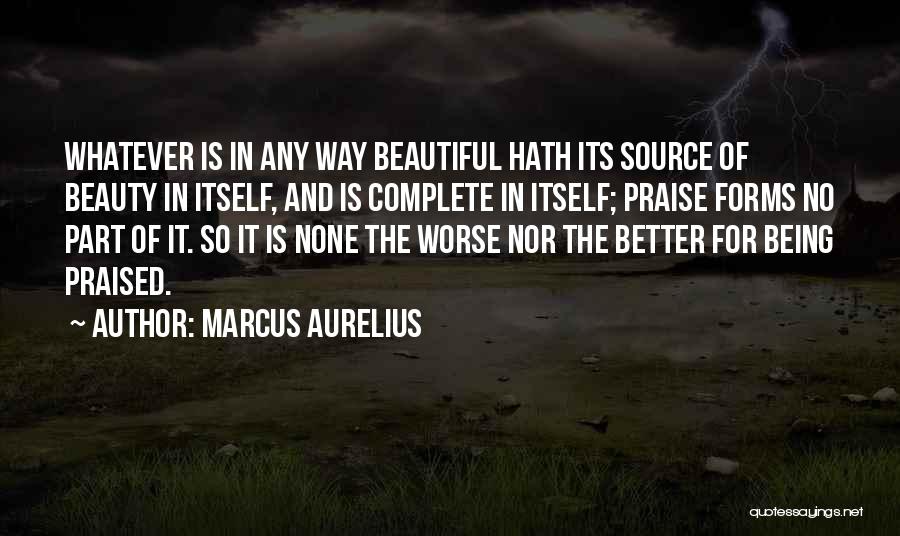 Self Beauty Praise Quotes By Marcus Aurelius