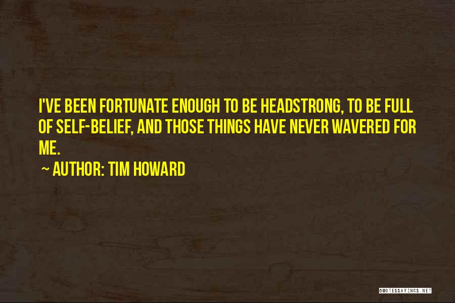 Self Belief Quotes By Tim Howard