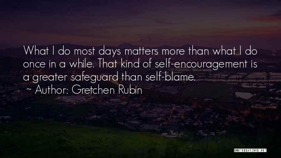 Self Blame Quotes By Gretchen Rubin