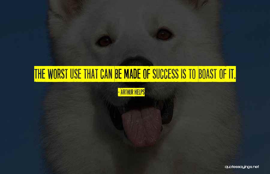 Self Boast Quotes By Arthur Helps Self Boast Quotes By Arthur Helps