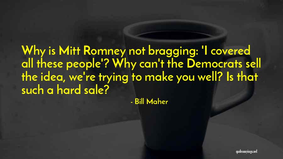 Self Bragging Quotes By Bill Maher