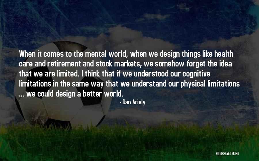 Self Care And Mental Health Quotes By Dan Ariely Self Care And Mental Health Quotes By Dan Ariely