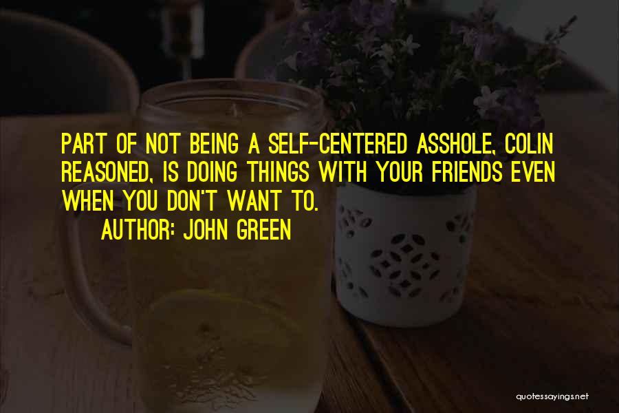 Self Centered Friends Quotes By John Green