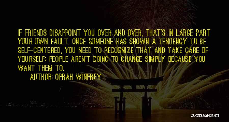 Self Centered Friends Quotes By Oprah Winfrey