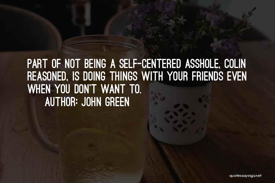 Self Centered Friendship Quotes By John Green