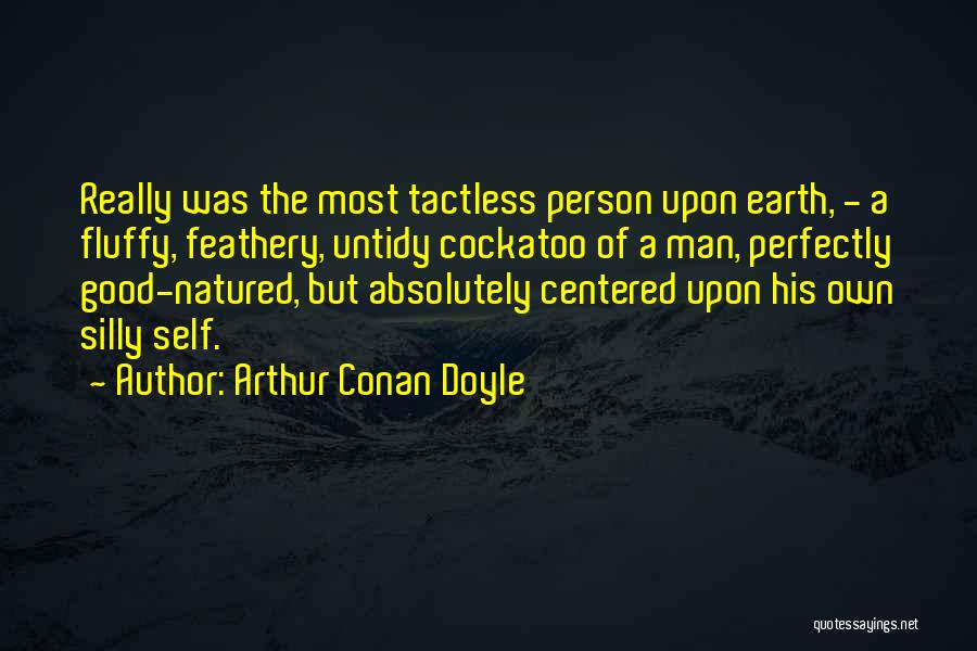 Self Centered Person Quotes By Arthur Conan Doyle