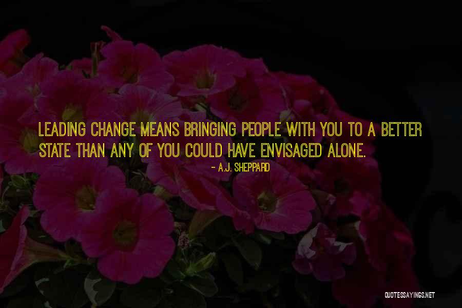 Self Change For The Better Quotes By A.J. Sheppard Self Change For The Better Quotes By A.J. Sheppard