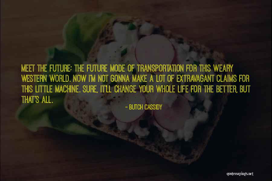 Self Change For The Better Quotes By Butch Cassidy Self Change For The Better Quotes By Butch Cassidy