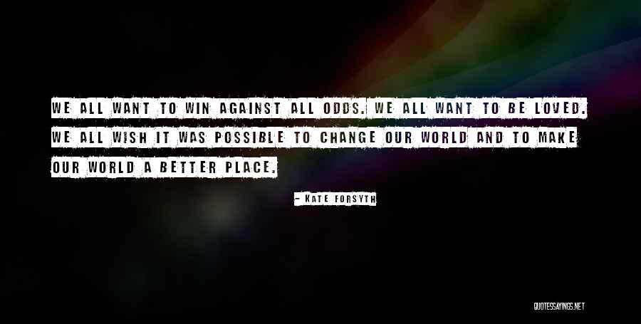 Self Change For The Better Quotes By Kate Forsyth Self Change For The Better Quotes By Kate Forsyth