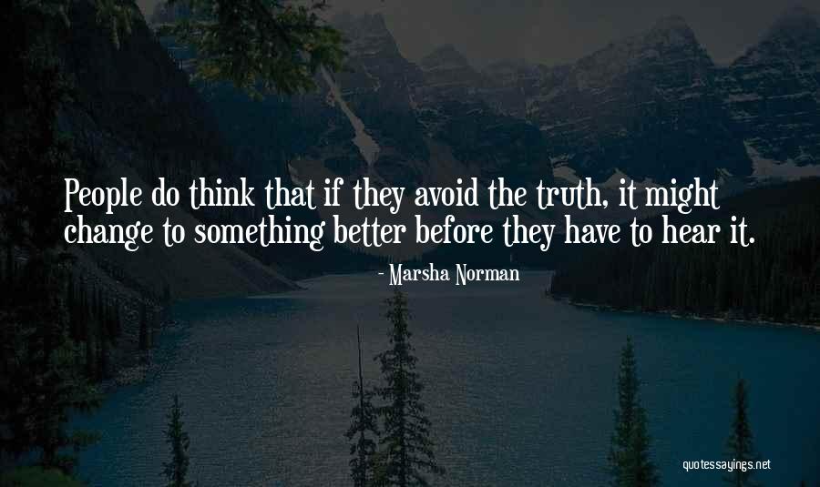 Self Change For The Better Quotes By Marsha Norman Self Change For The Better Quotes By Marsha Norman