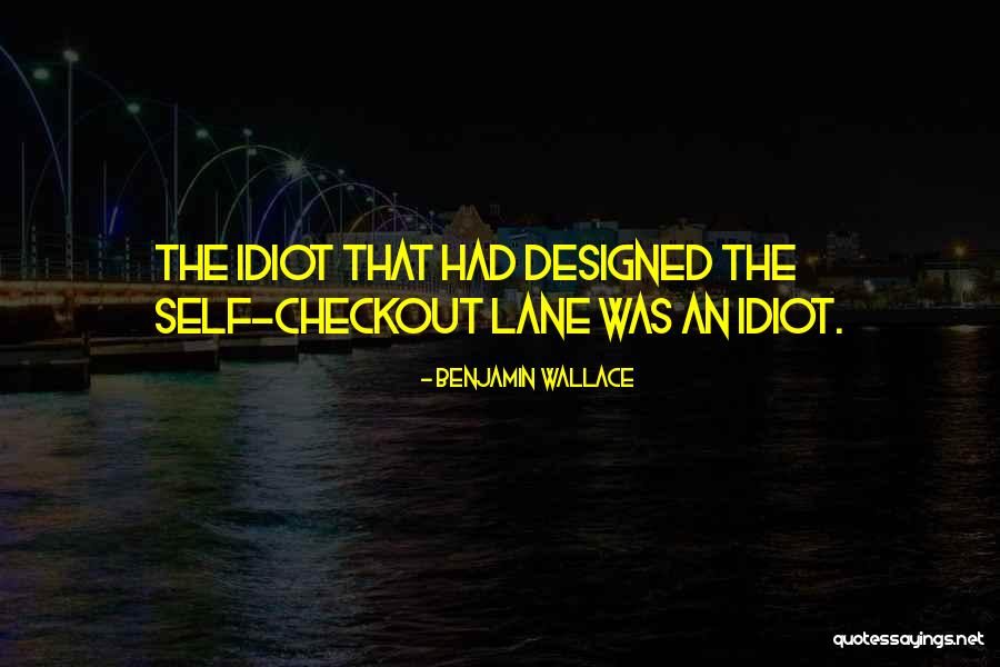 Self Checkout Quotes By Benjamin Wallace Self Checkout Quotes By Benjamin Wallace