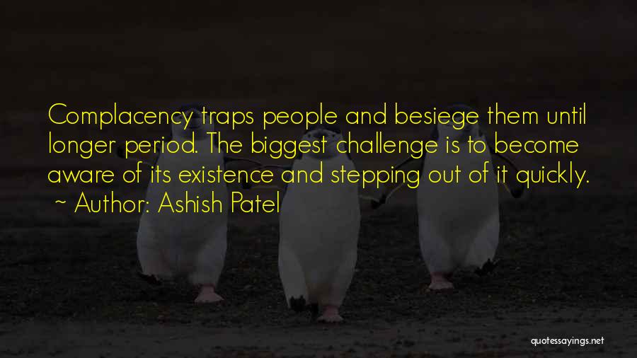 Self Complacency Quotes By Ashish Patel