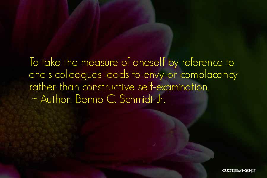 Self Complacency Quotes By Benno C. Schmidt Jr.