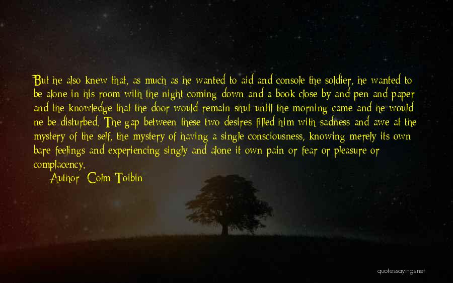 Self Complacency Quotes By Colm Toibin