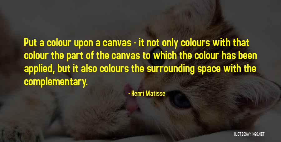 Self Complementary Quotes By Henri Matisse