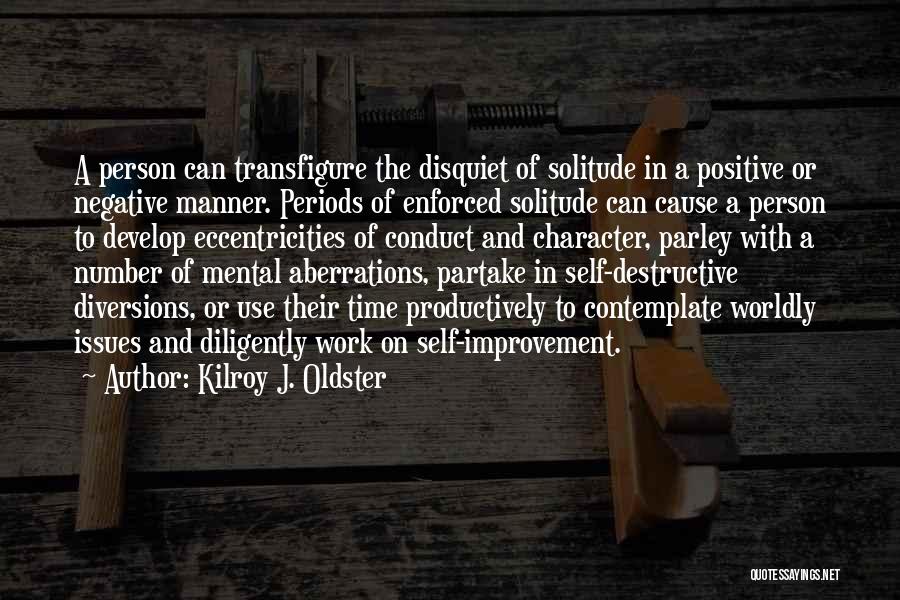 Self Conduct Quotes By Kilroy J. Oldster