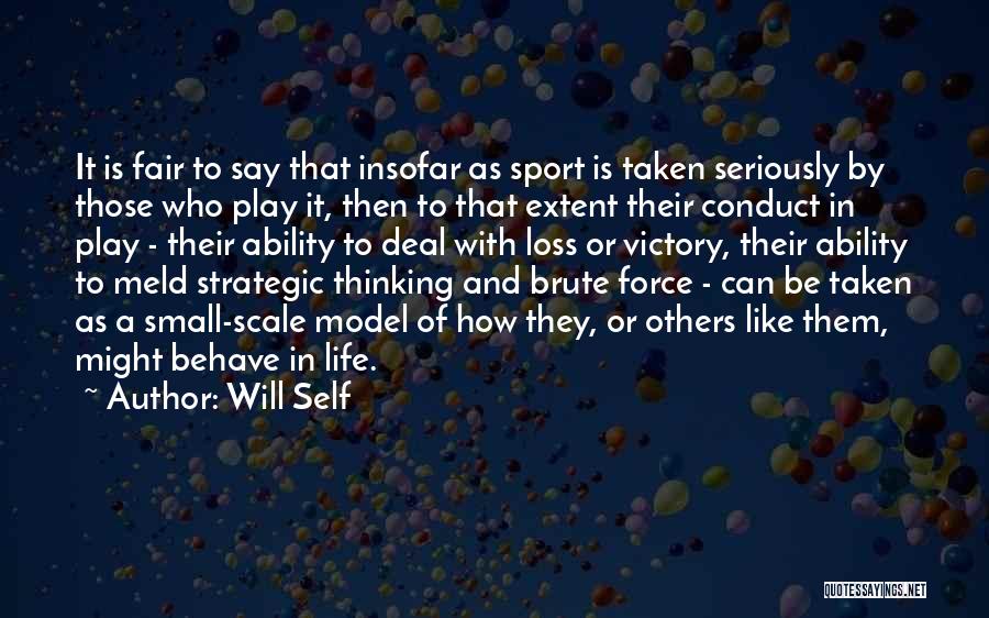 Self Conduct Quotes By Will Self