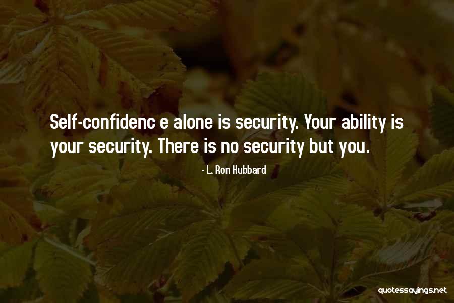 Self Confidenc Quotes By L. Ron Hubbard Self Confidenc Quotes By L. Ron Hubbard